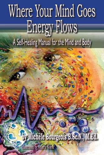 Cover image for Where Your Mind Goes Energy Flows: A Self-Healing Manual for the Mind and Body