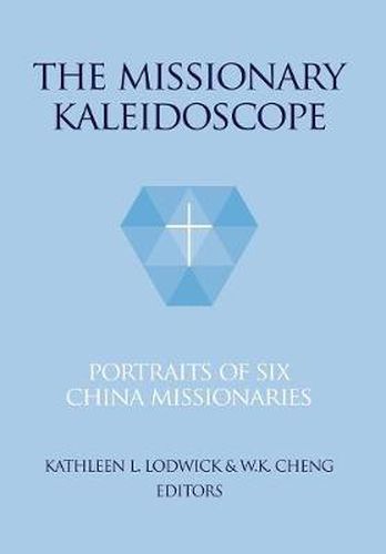 Cover image for The Missionary Kaleidoscope: Portraits of Six China Missionaries