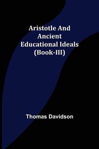 Cover image for Aristotle and Ancient Educational Ideals (Book-III)