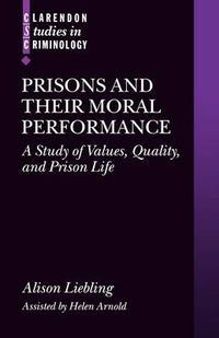 Cover image for Prisons and Their Moral Performance: A Study of Values, Quality, and Prison Life