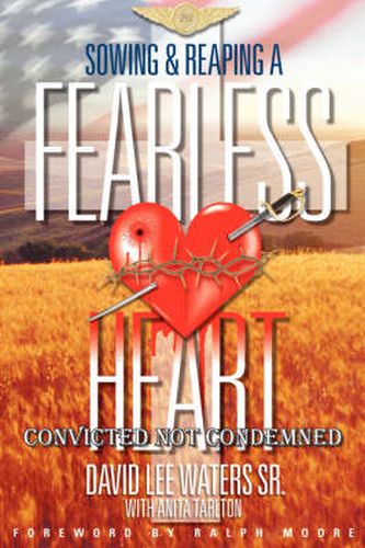 Sowing and Reaping a Fearless Heart: Convicted Not Condemned