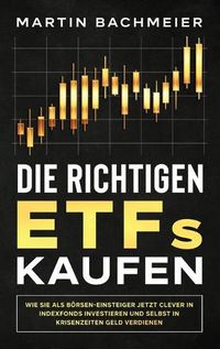 Cover image for Die richtigen ETFs kaufen: Wie Sie als Boersen-Einsteiger jetzt clever in Indexfonds investieren und selbst in Krisenzeiten Geld verdienen