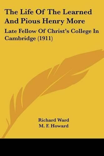 The Life of the Learned and Pious Henry More: Late Fellow of Christ's College in Cambridge (1911)