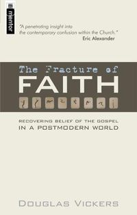 Cover image for The Fracture of Faith: Recovering the Belief of the Gospel in a Post-modern world