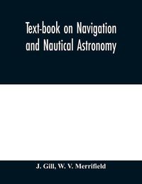 Cover image for Text-book on navigation and nautical astronomy