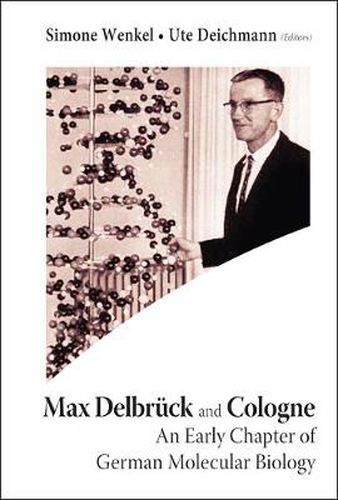 Cover image for Max Delbruck And Cologne: An Early Chapter Of German Molecular Biology