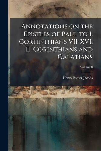 Cover image for Annotations on the Epistles of Paul to I. Cortinthians VII-XVI, II. Corinthians and Galatians