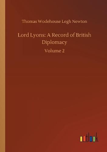 Cover image for Lord Lyons: A Record of British Diplomacy