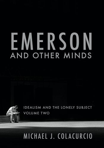 Cover image for Emerson and Other Minds: Idealism and the Lonely Subject