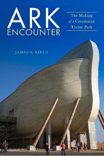 Cover image for Ark Encounter: The Making of a Creationist Theme Park