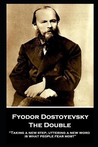 Fyodor Dostoyevsky - The Double: Taking a new step, uttering a new word, is what people fear most