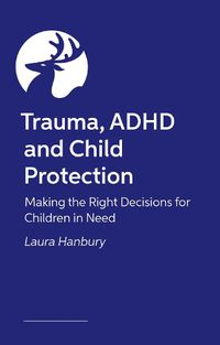 Cover image for Trauma, ADHD and Child Protection