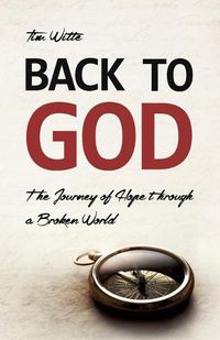 Cover image for Back to God: The Journey of Hope through a Broken World