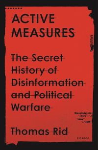 Cover image for Active Measures: The Secret History of Disinformation and Political Warfare