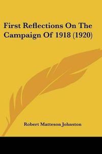 Cover image for First Reflections on the Campaign of 1918 (1920)