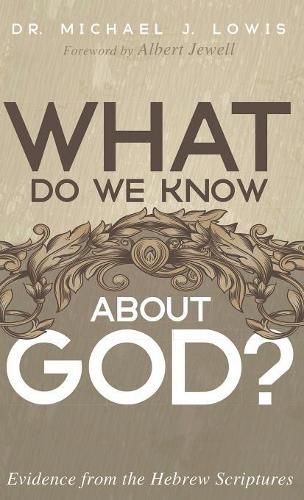 What Do We Know about God?: Evidence from the Hebrew Scriptures