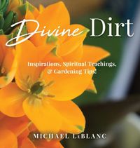 Cover image for Divine Dirt: Inspirations, Spiritual Teachings, & Gardening Tips!