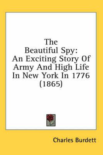 Cover image for The Beautiful Spy: An Exciting Story of Army and High Life in New York in 1776 (1865)