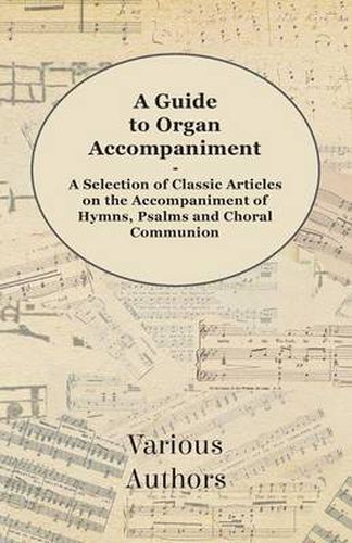 Cover image for A Guide to Organ Accompaniment - A Selection of Classic Articles on the Accompaniment of Hymns, Psalms and Choral Communion