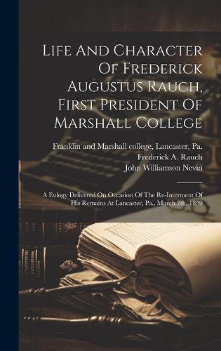 Life And Character Of Frederick Augustus Rauch, First President Of Marshall College