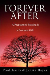 Cover image for Forever After: A Preplanned Passing Is a Precious Gift