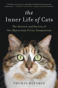 Cover image for The Inner Life of Cats: The Science and Secrets of Our Mysterious Feline Companions