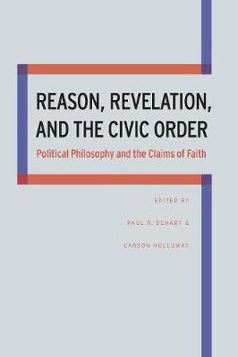Cover image for Reason, Revelation, and the Civic Order: Political Philosophy and the Claims of Faith