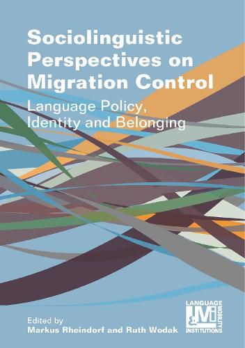 Sociolinguistic Perspectives on Migration Control: Language Policy, Identity and Belonging