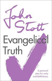 Cover image for Evangelical Truth: A Personal Plea For Unity And Faithfulness