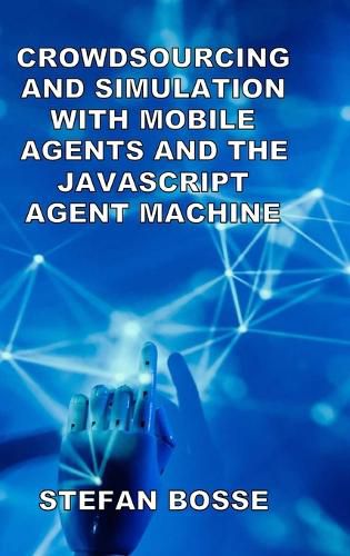 Cover image for Crowdsourcing and Simulation with Mobile Agents and the JavaScript Agent Machine