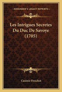 Cover image for Les Intrigues Secretes Du Duc de Savoye (1705)