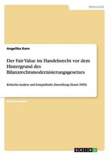 Cover image for Der Fair Value im Handelsrecht vor dem Hintergrund des Bilanzrechtsmodernisierungsgesetzes: Kritische Analyse und beispielhafte Darstellung (Stand 2009)