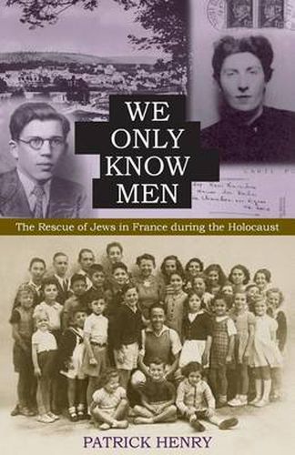 Cover image for We Only Know Men: The Rescue of Jews in France during the Holocaust