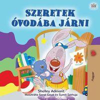 Cover image for I Love to Go to Daycare (Hungarian Children's Book)