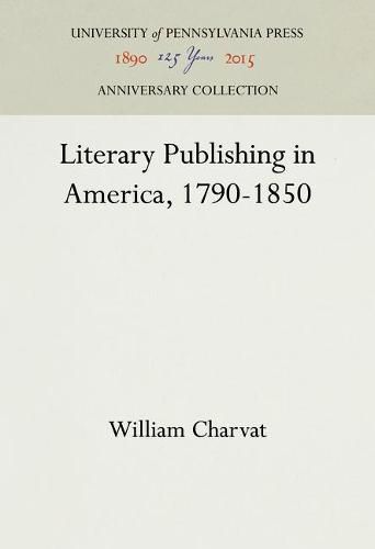 Cover image for Literary Publishing in America, 1790-1850