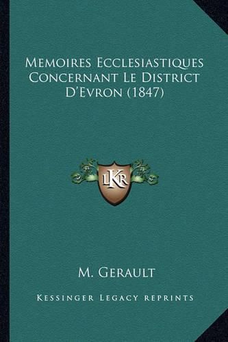 Cover image for Memoires Ecclesiastiques Concernant Le District D'Evron (1847)