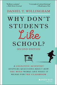 Cover image for Why Don't Students Like School?: A Cognitive Scientist Answers Questions About How the Mind Works and What It Means for the Classroom