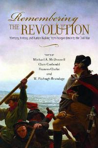 Cover image for Remembering the Revolution: Memory, History, and Nation Making from Independence to the Civil War