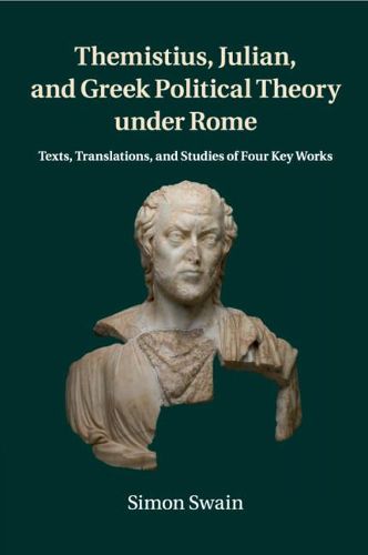 Cover image for Themistius, Julian, and Greek Political Theory under Rome: Texts, Translations, and Studies of Four Key Works