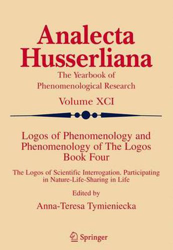 Cover image for Logos of Phenomenology and Phenomenology of The Logos. Book Four: The Logos of Scientific Interrogation, Participating in Nature-Life-Sharing in Life