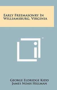 Cover image for Early Freemasonry in Williamsburg, Virginia