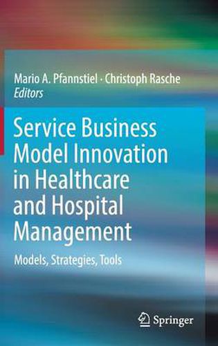 Cover image for Service Business Model Innovation in Healthcare and Hospital Management: Models, Strategies, Tools