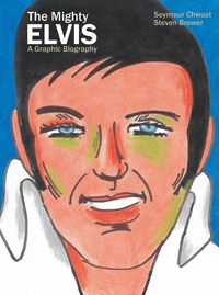 Cover image for The Mighty Elvis: A Graphic Biography
