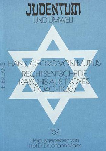 Cover image for Rechtsentscheide Raschis Aus Troyes (1040-1105): Quellen Ueber Die Sozialen Und Wirtschaftlichen Beziehungen Zwischen Juden Und Christen - 1. Halbband