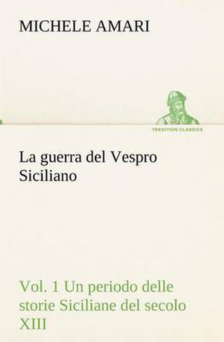 Cover image for La guerra del Vespro Siciliano vol. 1 Un periodo delle storie Siciliane del secolo XIII