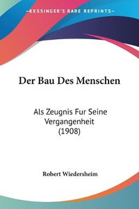 Cover image for Der Bau Des Menschen: ALS Zeugnis Fur Seine Vergangenheit (1908)