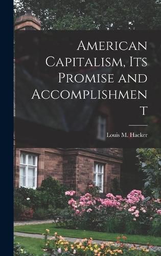 Cover image for American Capitalism, Its Promise and Accomplishment