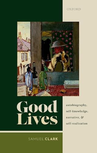 Cover image for Good Lives: Autobiography, Self-Knowledge, Narrative, and Self-Realization