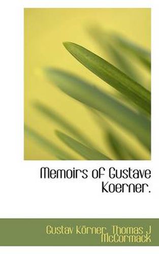 Cover image for Memoirs of Gustave Koerner.