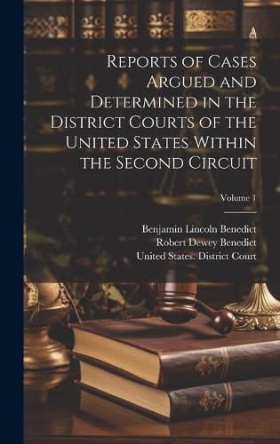 Cover image for Reports of Cases Argued and Determined in the District Courts of the United States Within the Second Circuit; Volume 1